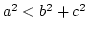 $a^2 < b^2 + c^2$