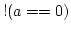 $!(a==0)$